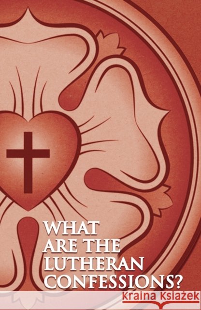 What Are the Lutheran Confessions? Concordia Publishing House 9780758671332 Concordia Publishing House - książka