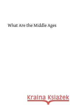What Are the Middle Ages Godfrey Kurth 9781484818541 Createspace - książka
