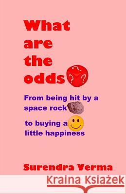 What are the odds?: From being hit by a space rock to buying a little happiness Verma, Surendra 9781511785037 Createspace - książka