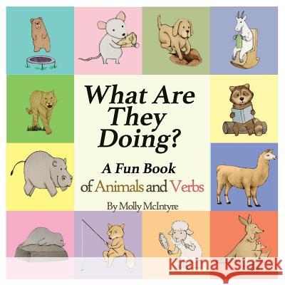 What Are They Doing?: A Fun Early Learning Book that Combines Animals with Verbs.. Molly McIntyre 9780996828208 Molly J. McIntyre - książka