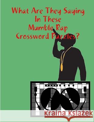 What Are They Saying In These Mumble Rap Crossword Puzzles? Aaron Joy 9781387609680 Lulu.com - książka