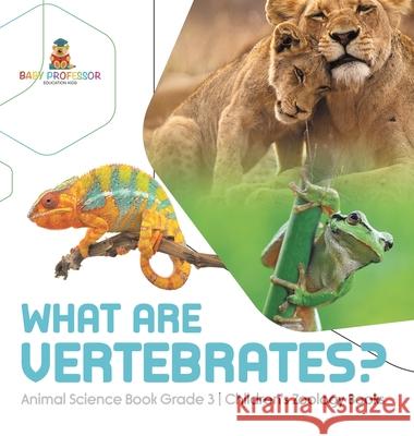 What Are Vertebrates? Animal Science Book Grade 3 Children's Zoology Books Baby Professor 9781541980488 Baby Professor - książka