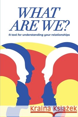 What Are We?: A Tool for Understanding Your Relationships Bárcenas, Danisina 9798274637992 Independently Published - książka