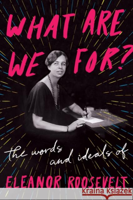 What Are We For?: The Words and Ideals of Eleanor Roosevelt Eleanor Roosevelt 9780062889478 Harper Perennial - książka