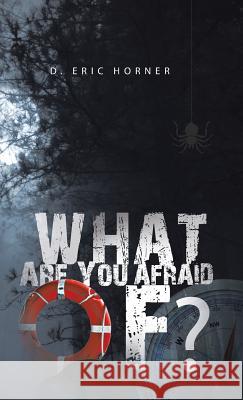 What Are You Afraid Of? D. Eric Horner 9781490735504 Trafford Publishing - książka