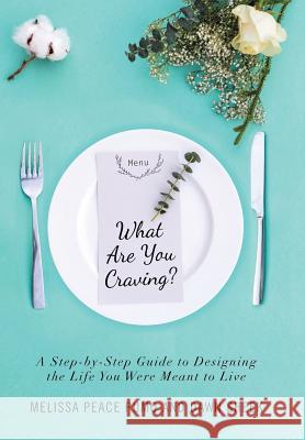What Are You Craving?: A Step-by-Step Guide to Designing the Life You Were Meant To Live. Pumo, Melissa Peace 9781504374583 Balboa Press - książka