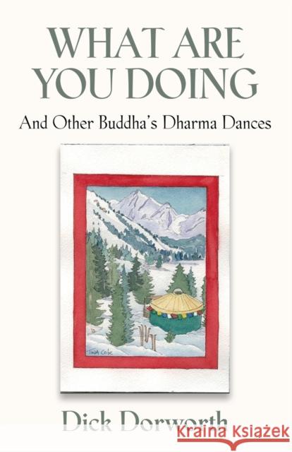 WHAT ARE YOU DOING? And Other Buddha's Dharma Dances Dick Dorworth 9781647187798 Booklocker.com - książka