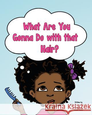 What Are You Gonna Do with that Hair? Ndija Anderson-Yantha, Kaela Beals, Marlo Garnsworthy 9780995857704 Natural Hair Advocate - książka