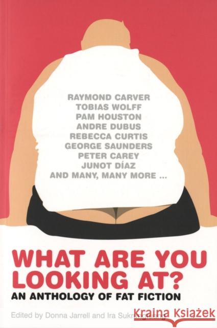 What Are You Looking At?: An Anthology of Fat Fiction Donna Jarrell, Ira Sukrungruang 9780747573418 Bloomsbury Publishing PLC - książka