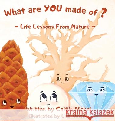 What are YOU made of?: Life Lessons From Nature Caitlin Nickel Lilla Vincze Giga Studio 9781777370107 Blanketfort Academy - książka