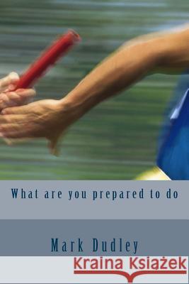 What are you prepared to do Dudley, Mark 9781514847435 Createspace - książka