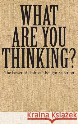 What Are You Thinking: The Power of Positive Thought Selection Chuck Heath 9781635750003 Christian Faith Publishing, Inc. - książka