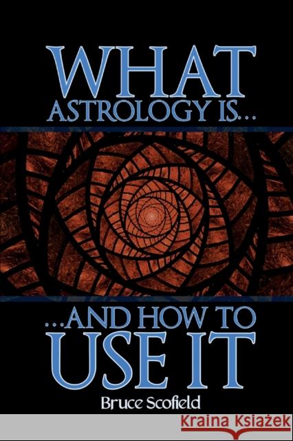 What Astrology is and How To Use it Bruce Scofield 9781910531624 Wessex Astrologer Ltd - książka