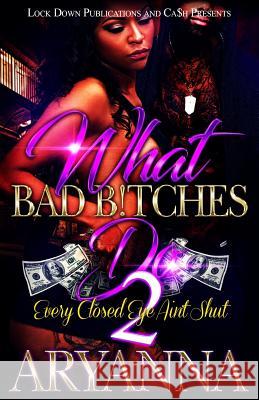 What Bad Bitches Do 2: Every Closed Eye Ain't Shut Aryanna 9781724998767 Createspace Independent Publishing Platform - książka