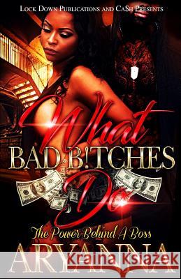 What Bad Bitches Do: The Power Behind a Boss Aryanna 9781720691587 Createspace Independent Publishing Platform - książka