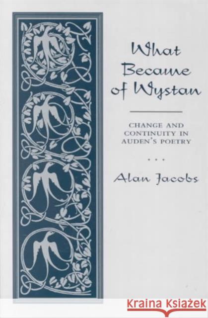 What Became of Wystan?: Change and Continuity in Auden's Poetry Jacobs, Alan 9781557285829 University of Arkansas Press - książka