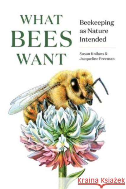 What Bees Want: Beekeeping as Nature Intended Jacqueline Freeman Susan Knilans 9781682686737 WW Norton & Co - książka