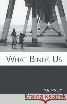 What Binds Us Cheryl Wilder 9781635342017 Finishing Line Press - książka