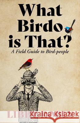 What Birdo Is That?: A Field Guide to Bird-People Libby Robin 9780522879346 Melbourne University - książka