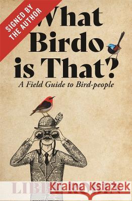 What Birdo is that? (Signed by the author): A Field Guide to Bird-people Libby Robin 9780522880137 Melbourne University Press - książka