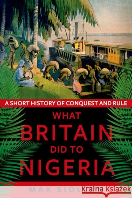 What Britain Did to Nigeria: A Short History of Conquest and Rule Max Siollun 9781911723264 C Hurst & Co Publishers Ltd - książka