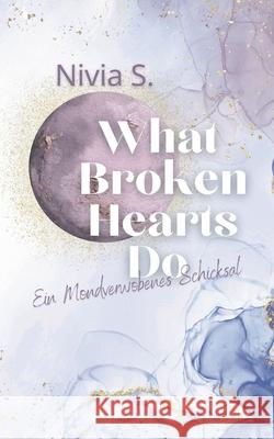 What Broken Hearts Do: Ein Mondverwobenes Schicksal Nivia Sturm 9783819274084 Bod - Books on Demand - książka