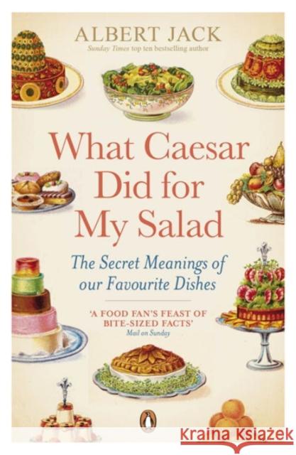 What Caesar Did For My Salad: The Secret Meanings of our Favourite Dishes Albert Jack 9780141043449 PENGUIN UK - książka