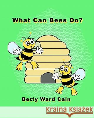 What Can Bees Do? Betty Ward Cain 9781452850108 Createspace - książka