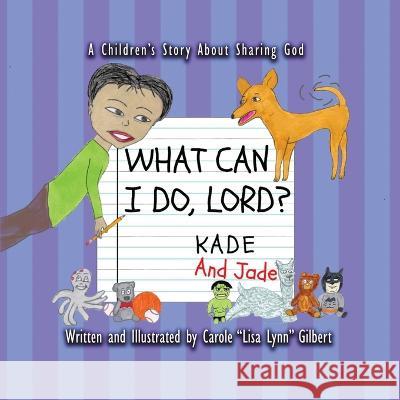 What Can I Do, Lord? Kade and Jade Gilbert   9798986115818 Carole Gilbert - książka