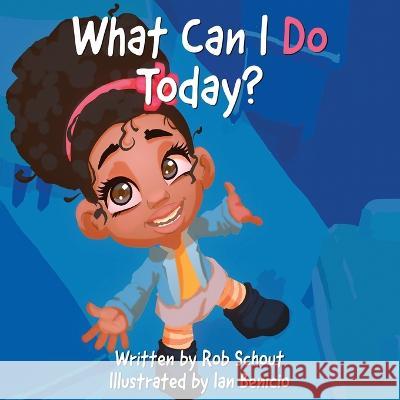What Can I Do Today? Robert J Schout Ian Benicio  9781959168003 Schout It Out, LLC - książka