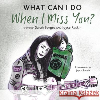 What Can I Do When I Miss You? Joyce Raskin Sarah Borges 9780996511674 Number One Fan Press - książka