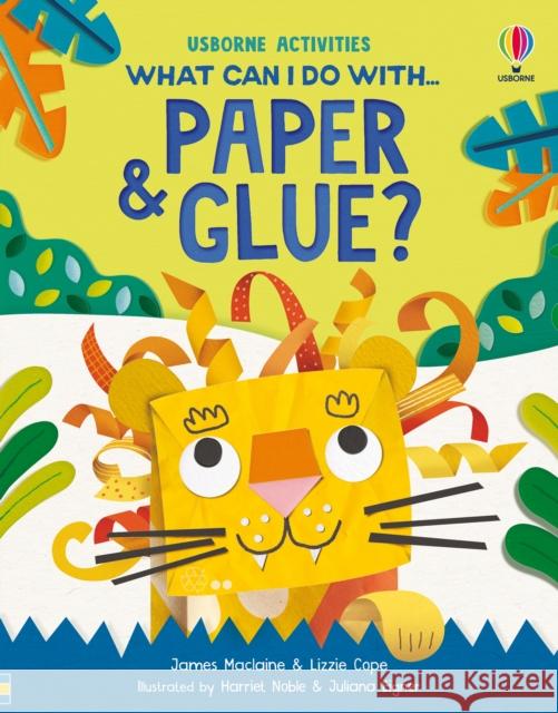 What Can I Do with Paper and Glue? Lizzie Cope 9781805074205 Usborne Publishing Ltd - książka
