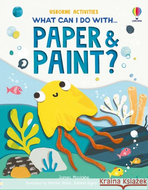 What Can I Do with Paper and Paint? James Maclaine 9781835408797 Usborne Publishing Ltd - książka