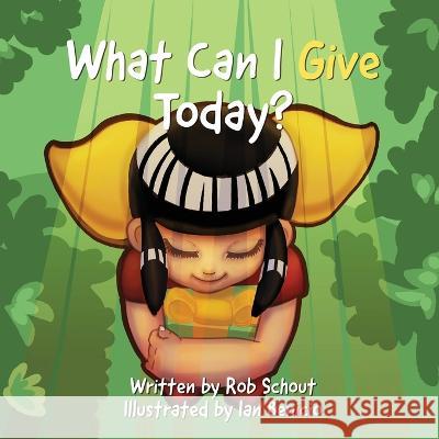 What Can I Give Today? Robert J Schout Ian Benicio  9781959168034 Schout It Out, LLC - książka
