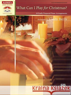 What Can I Play for Christmas?, Book 1: 10 Easily Prepared Piano Arrangements Cindy Berry 9780739063934 Alfred Publishing Co Inc.,U.S. - książka