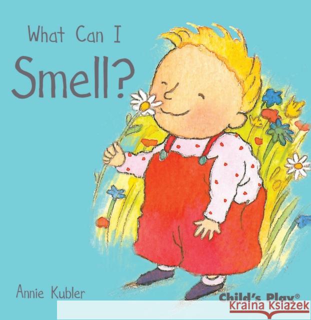 What Can I Smell? Annie Kubler 9781846433764 CHILD'S PLAY - książka