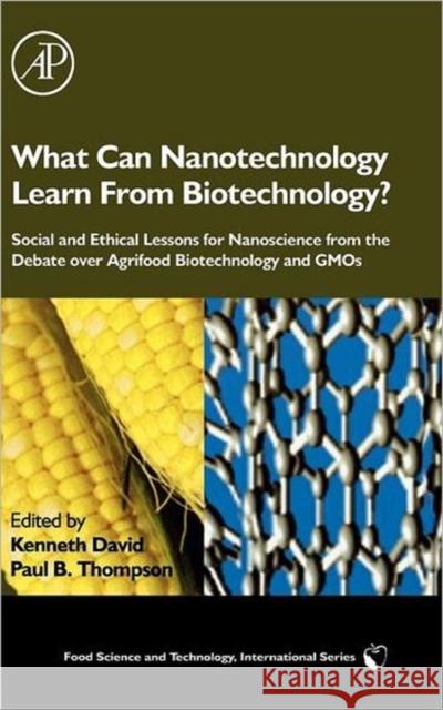 What Can Nanotechnology Learn from Biotechnology?: Social and Ethical Lessons for Nanoscience from the Debate Over Agrifood Biotechnology and GMOs David, Kenneth 9780123739902 Academic Press - książka