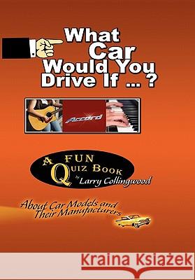 What Car Would You Drive If ... ? Larry Collingwood 9781450036436 Xlibris Corporation - książka