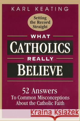 What Catholics Really Believe Karl Keating 9780898705539 Ignatius Press - książka