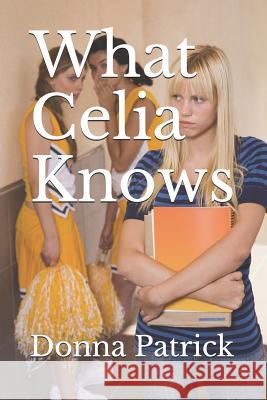 What Celia Knows Donna Patrick 9781980430483 Independently Published - książka