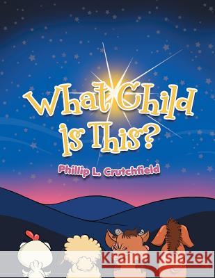 What Child Is This? Phillip L. Crutchfield 9781499007794 Xlibris Corporation - książka