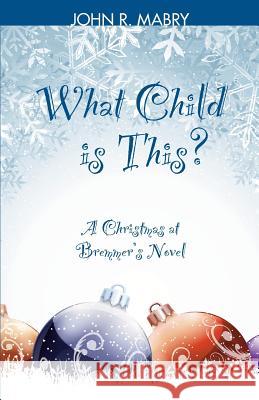 What Child is This?: A Christmas at Bremmer's Novel Mabry, John R. 9781940671444 Apocryphile Press - książka