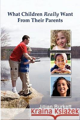 What Children Really Want From Their Parents Jillian Burkett 9781257105694 Lulu.com - książka