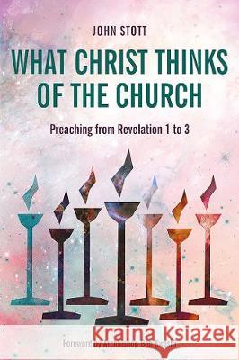 What Christ Thinks of the Church: Preaching from Revelation 1 to 3 John Stott Benjamin a. Kwashi 9781783687022 Langham Partnership International - książka