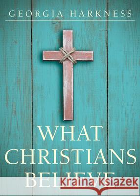 What Christians Believe Georgia Harkness 9781501853890 Abingdon Press - książka