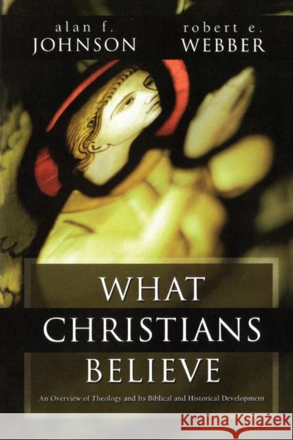 What Christians Believe: A Biblical and Historical Summary Johnson, Alan F. 9780310367215 Zondervan Publishing Company - książka