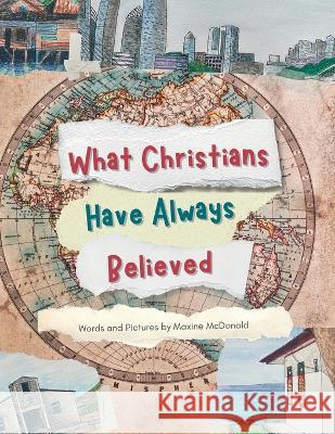 What Christians Have Always Believed Maxine McDonald Maxine McDonald  9781737404569 Unlikely Publications Global, LLC - książka