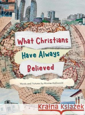 What Christians Have Always Believed Maxine McDonald Maxine McDonald  9781737404583 Unlikely Publications Global, LLC - książka