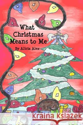 What Christmas Means to Me Alicia Alex 9781468081237 Createspace - książka