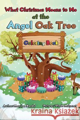 What Christmas Means to Me at the Angel Oak Tree - Coloring Book: A Story of Family, Friends, Giving & Love Winda Mulyasari Mary Lee Kendal 9781790296330 Independently Published - książka